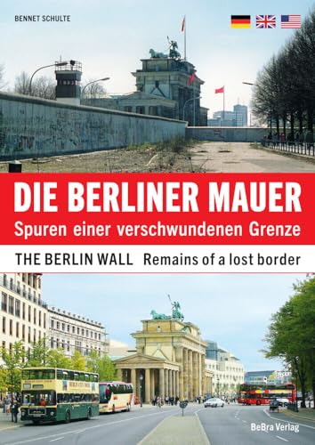 Die Berliner Mauer / The Berlin Wall: Spuren einer verschwundenen Grenze / Remains of a lost border