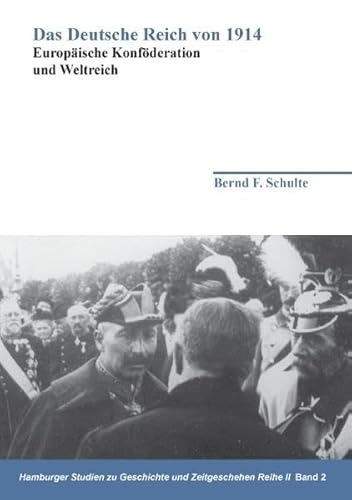 Das Deutsche Reich von 1914: Europäische Konföderation und Weltreich