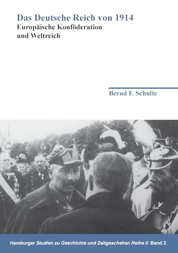 Das Deutsche Reich von 1914: Europäische Konföderation und Weltreich
