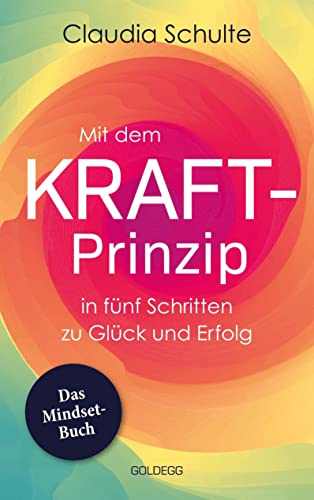 Mit dem Kraft-Prinzip in fünf Schritten zu Glück und Erfolg: Das Mindset-Buch Mit dem Kraft-Prinzip in fünf Schritten zu Glück und Erfolg: Das Mindset-Buch