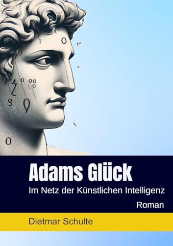 Adams Glück: Im Netz der Künstlichen Intelligenz von tolino media