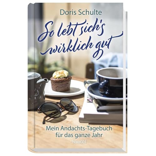 So lebt sich's wirklich gut: Mein Andachts-Tagebuch für das ganze Jahr von Kawohl Verlag