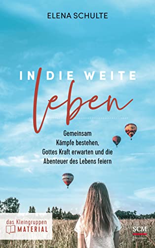 In die Weite leben - das Kleingruppenmaterial: Gemeinsam Kämpfe bestehen, Gottes Kraft erwarten und die Abenteuer des Lebens feiern In die Weite leben - das Kleingruppenmaterial: Gemeinsam Kämpfe bestehen, Gottes Kraft erwarten und die Abenteuer des Lebens feiern