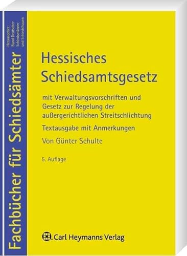 Hessisches Schiedsamtsgesetz: mit Verwaltungsvorschriften und Anmerkungen sowie Gesetz zur Regelung der ausßergerichtlichen Streitschlichtung