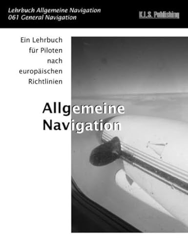 Allgemeine Navigation (SW-Version): 061 General Navigation - ein Lehrbuch für Piloten nach europäischen Richtlinien