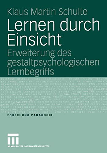 Lernen durch Einsicht: Erweiterung des gestaltpsychologischen Lernbegriffs (Forschung Pädagogik)