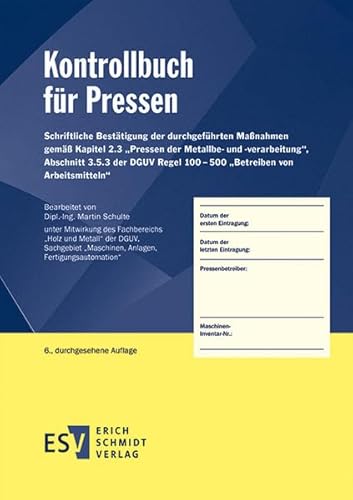 Kontrollbuch für Pressen: Schriftliche Bestätigung der durchgeführten Maßnahmen gemäß Kapitel 2.3 „Pressen der Metallbe- und -verarbeitung", Abschnitt ... Regel 100–500 „Betreiben von Arbeitsmitteln"