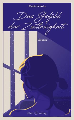Das Gefühl der Zeitlosigkeit von ihleo verlag