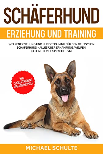 Schäferhund Erziehung und Training: Welpenerziehung und Hundetraining für den Deutschen Schäferhund - Alles über Ernährung, Welpen, Pflege, Hundesprache uvm. - inkl. Clickertraining und Hundespiele von Eulogia Verlag