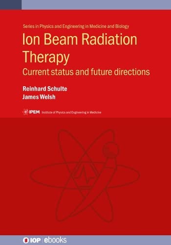 Ion Beam Radiation Therapy: Current Status and Future Directions (Iph001) von IOP Publishing Ltd