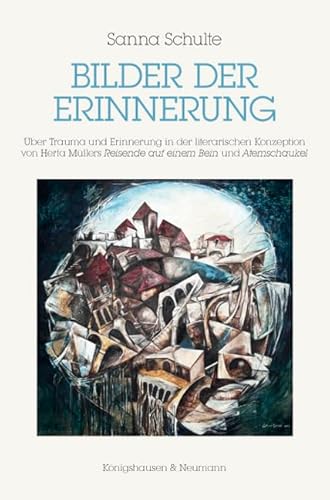 Bilder der Erinnerung: Über Trauma und Erinnerung in der literarischen Konzeption von Herta Müllers ,Reisende auf einem Bein’ und ,Atemschaukel’ (Epistemata Literaturwissenschaft)