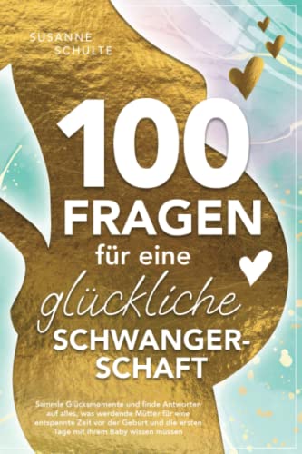 100 Fragen für eine glückliche Schwangerschaft: Sammle Glücksmomente und finde Antworten auf alles, was werdende Mütter für eine entspannte Zeit vor ... die ersten Tage mit ihrem Baby wissen müssen 100 Fragen für eine glückliche Schwangerschaft: Sammle Glücksmomente und finde Antworten auf alles, was werdende Mütter für eine entspannte Zeit vor ... die ersten Tage mit ihrem Baby wissen müssen
