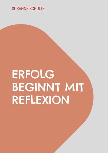 Erfolg beginnt mit Reflexion: Ein Praxisbegleiter für Schulleitungen von BoD – Books on Demand