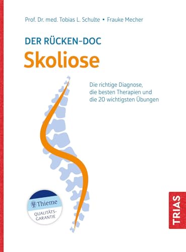 Der Rücken-Doc: Skoliose: Die richtige Diagnose, die besten Therapien und die 20 wichtigsten Übungen (TRIAS Rücken-Doc)