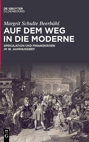 Auf dem Weg in die Moderne: Spekulation und Finanzkrisen im 18. Jahrhundert von De Gruyter Oldenbourg