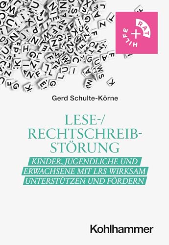 Lese-/Rechtschreibstörung: Kinder, Jugendliche und Erwachsene mit LRS wirksam unterstützen und fördern (Rat + Hilfe)