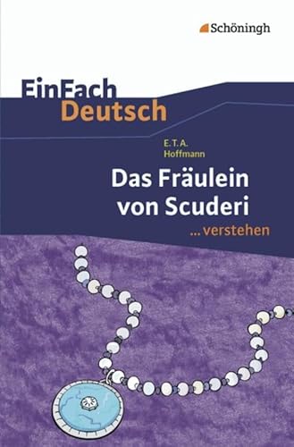 EinFach Deutsch ...verstehen. Interpretationshilfen: EinFach Deutsch ...verstehen: E.T.A. Hoffmann: Das Fräulein von Scuderi