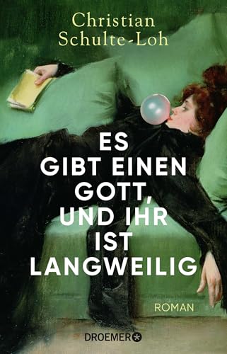 Es gibt einen Gott, und ihr ist langweilig: Roman