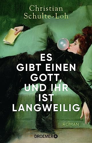 Es gibt einen Gott, und ihr ist langweilig: Roman