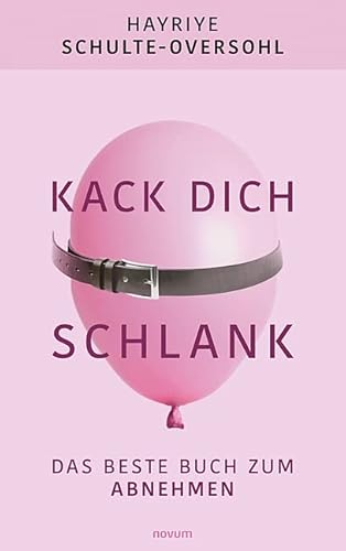 Kack dich schlank: Das beste Buch zum Abnehmen von novum Verlag