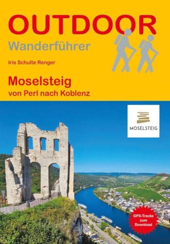 Moselsteig: von Perl nach Koblenz (Outdoor Wanderführer, Band 502)