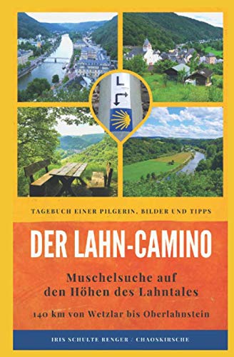 Der Lahn-Camino: Muschelsuche auf den Höhen des Lahntales: 140 km von Wetzlar bis Oberlahnstein - Tagebuch einer Pilgerin, Bilder und Tipps (chaoskirsches Pilger- und Wandertagebücher, Band 4)
