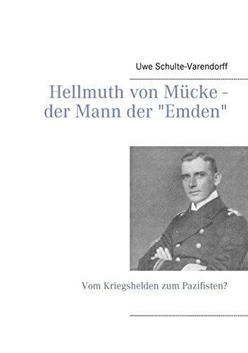 Hellmuth von Mücke - der Mann der "Emden": Vom Kriegshelden zum Pazifisten?
