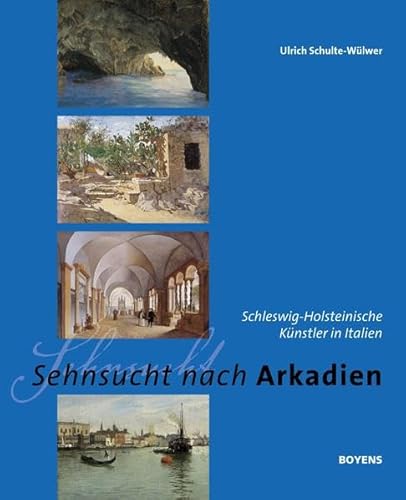 Sehnsucht nach Arkadien: Schleswig-Holsteinische Künstler in Italien