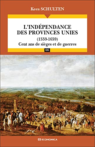 L'indépendance des Provinces Unies (1559-1659) - Cent ans de sièges et de guerres - Campagnes & Stratégies von ECONOMICA