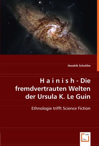 H a i n i s h - Die fremdvertrauten Welten der Ursula K. Le Guin: Ethnologie trifft Science Fiction von VDM Verlag Dr. Müller