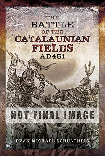 The Battle of the Catalaunian Fields AD 451: Flavius Aetius, Attila the Hun and the Transformation of Gaul von PEN AND SWORD MILITARY