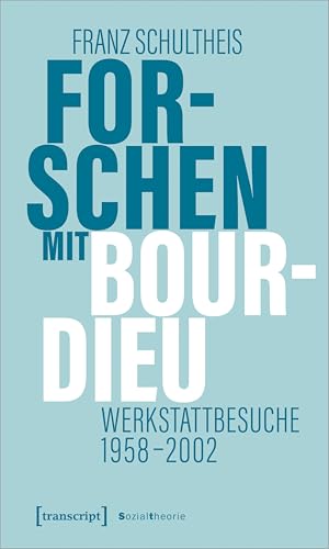 Forschen mit Bourdieu: Werkstattbesuche 1958-2002 von transcript