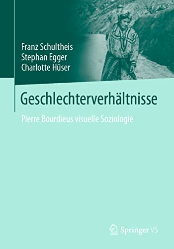 Geschlechterverhältnisse: Pierre Bourdieus visuelle Soziologie von Springer VS