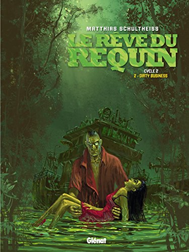 Le Rêve du requin - Cycle 2 - Tome 2: Dirty Business Le Rêve du requin - Cycle 2 - Tome 2: Dirty Business von GLÉNAT BD