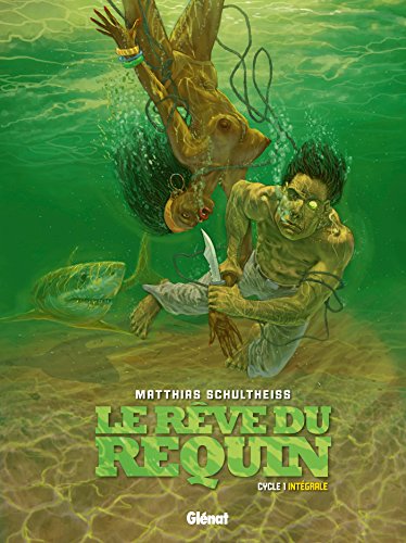 Le Rêve du requin - Intégrale Cycle 1: Cycle 1 Le Rêve du requin - Intégrale Cycle 1: Cycle 1 von GLÉNAT BD