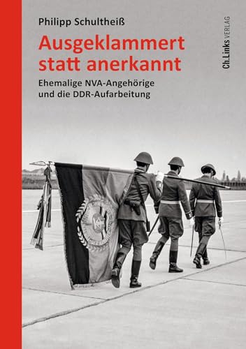 Ausgeklammert statt anerkannt: Ehemalige NVA-Angehörige und die DDR-Aufarbeitung (Forschungen zur DDR- und ostdeutschen Gesellschaft, Band 110)