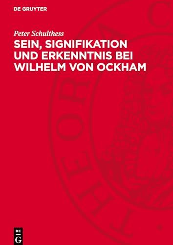 Sein, Signifikation und Erkenntnis bei Wilhelm von Ockham von De Gruyter