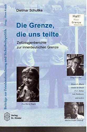 Die Grenze, die uns teilte: Zeitzeugenberichte aus Ost und West: Zeitzeugenberichte zur innerdeutschen Grenze