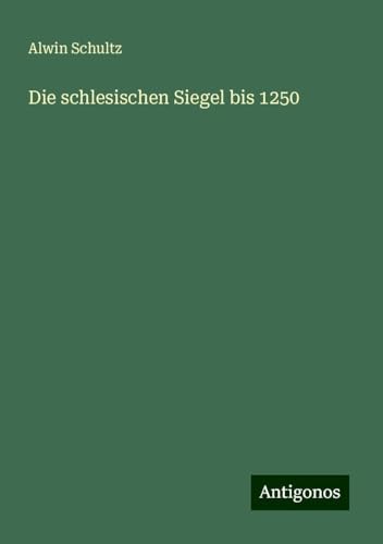 Die schlesischen Siegel bis 1250 von Antigonos Verlag