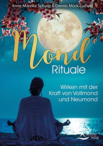 Mond-Rituale: Wirken mit der Kraft von Vollmond und Neumond von Schirner Verlag