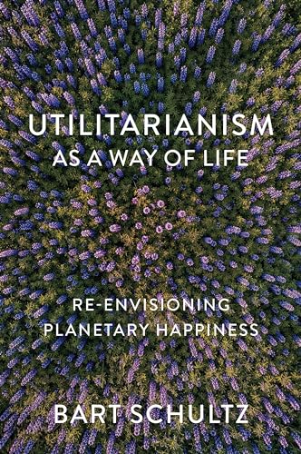 Utilitarianism as a Way of Life: Re-envisioning Planetary Happiness von Polity