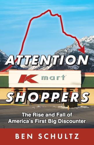 Attention Kmart Shoppers: The Rise and Fall of America's First Big Discounter von Luminare Press