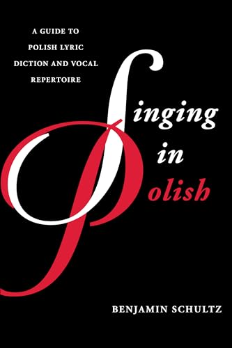 Singing in Polish: A Guide to Polish Lyric Diction and Vocal Repertoire (Guides to Lyric Diction)