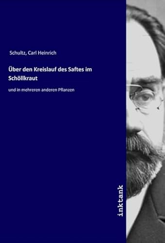 Über den Kreislauf des Saftes im Schöllkraut: und in mehreren anderen Pflanzen von Inktank-Publishing