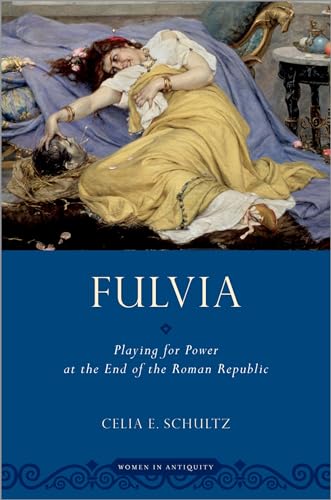 Fulvia: Playing for Power at the End of the Roman Republic (Women in Antiquity) von Oxford University Press Inc