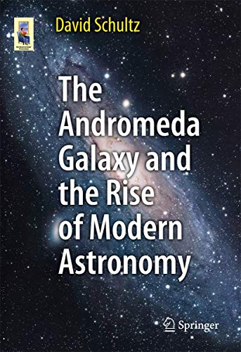 The Andromeda Galaxy and the Rise of Modern Astronomy (Astronomers' Universe)
