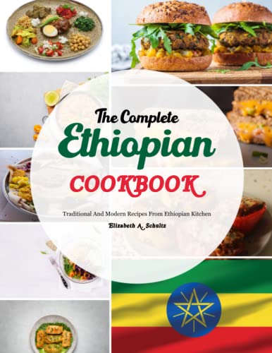 The Complete Ethiopian Cookbook: Traditional And Modern Recipes From Ethiopian Kitchen