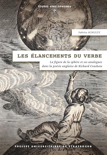 Les élancements du verbe: La figure de la sphère et ses analogues dans la poésie anglaise de Richard Crashaw von PU STRASBOURG