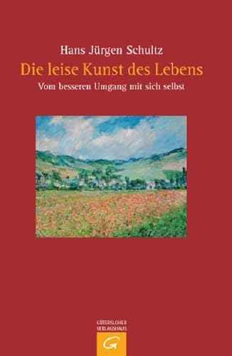 Die leise Kunst des Lebens: Vom besseren Umgang mit sich selbst