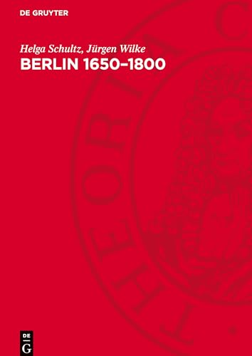Berlin 1650-1800: Sozialgeschichte einer Residenz Berlin 1650-1800: Sozialgeschichte einer Residenz von De Gruyter